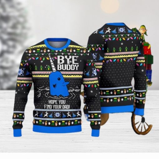 Bye Buddy Hope You Find Your Dad ELF Christmas Gift Ugly Christmas Sweater Best Gift For Loved Ones