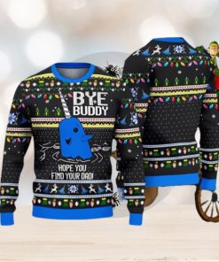 Bye Buddy Hope You Find Your Dad ELF Christmas Gift Ugly Christmas Sweater Best Gift For Loved Ones