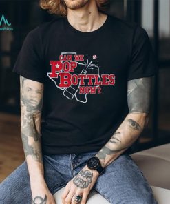 CAN WE POP BOTTLES NOW SHIRT
