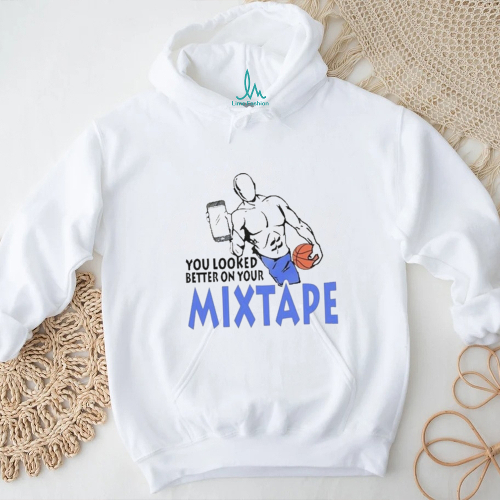 Captainjack 22 You Looked Better On Your Mixtape Shirt Captainjack 22 You Looked Better On Your Mixtape Shirt