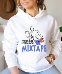 Captainjack 22 You Looked Better On Your Mixtape Shirt