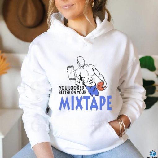Captainjack 22 You Looked Better On Your Mixtape Shirt