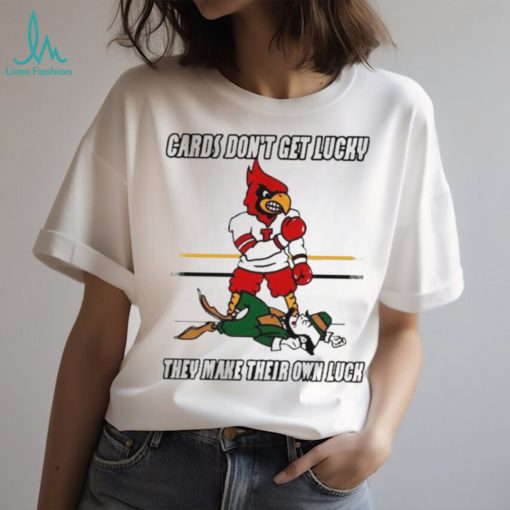 Cards Don’t Get Lucky They Make Their Own Luck shirt