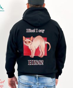 Cat hiss I say hiss shirt