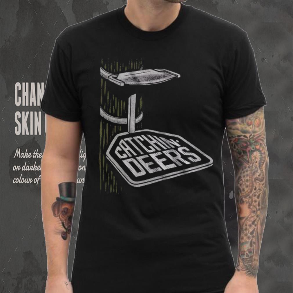 Catchin' Deers Hang On Tee Shirt Catchin' Deers Hang On Tee Shirt
