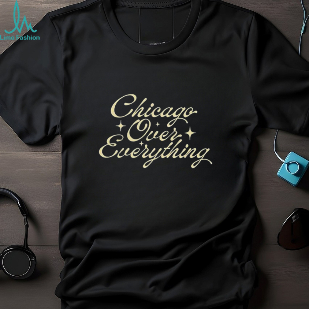Chicago Over Everything T Shirts Chicago Over Everything T Shirts