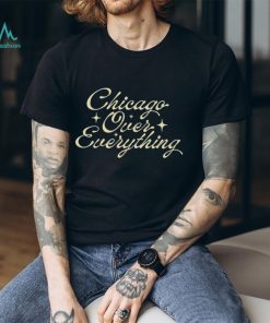 Chicago Over Everything T Shirts