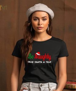 Christmas Be Naughty Save Santa Trip Joke Design T Shirt