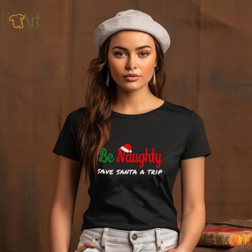 Christmas Be Naughty Save Santa Trip Joke Design T Shirt