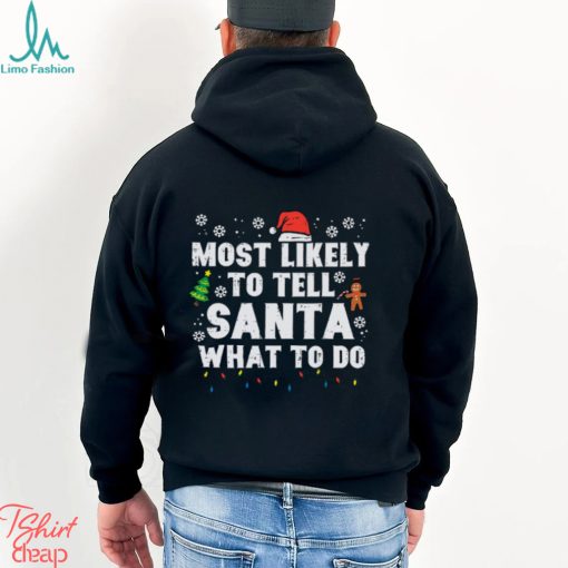 Christmas Likely Tell Santa What To Do Xmas Family Women Men Shirt