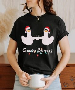Christmas goose bumps silly goose funny shirt, hoodie, sweater, long sleeve and tank top Christmas goose bumps silly goose funny shirt