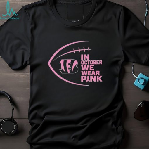 Cincinnati Bengals in October we wear pink Breast Cancer Awareness shirt