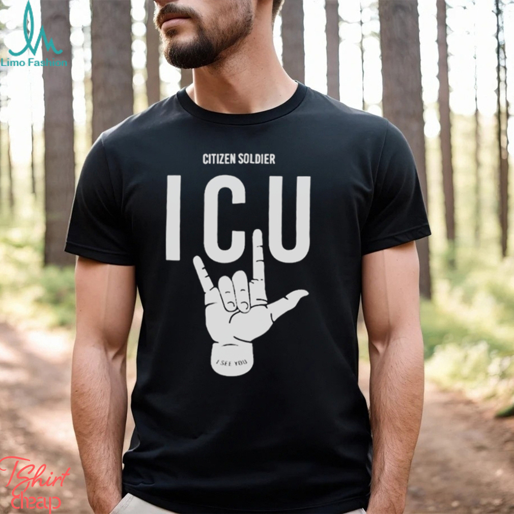 Citizen soldier ICU I see you shirt Citizen soldier ICU I see you shirt