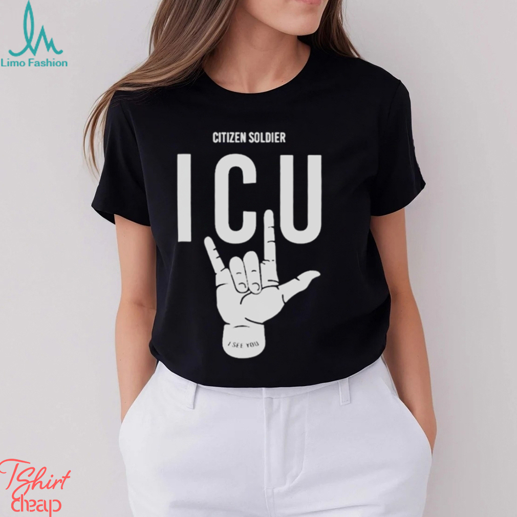 Citizen soldier ICU I see you shirt Citizen soldier ICU I see you shirt