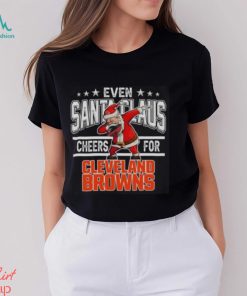 Cleveland Browns Even Santa Claus Cheers For Christmas NFL T Shirt