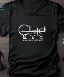 Clutch 50,000 Unstoppable Watts Classic Shirt