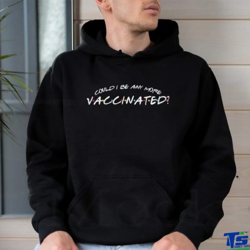 Could I Be Any More Vaccinated 2023 Shirt