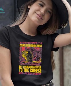 Countless horrors await but I remain faithful to the cheese shirt