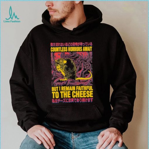 Countless horrors await but I remain faithful to the cheese shirt