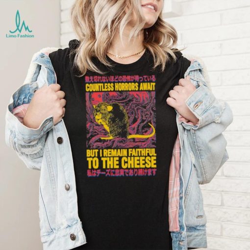 Countless horrors await but I remain faithful to the cheese shirt