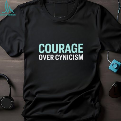 Courage over cynicism shirt, sweater