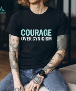 Courage over cynicism shirt, sweater