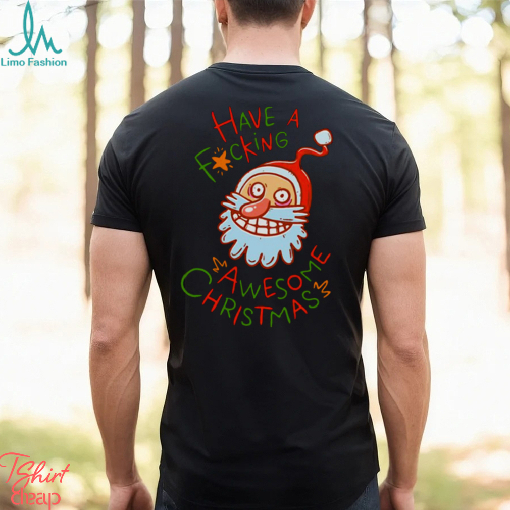 Crazy Santa Have A Fucking Awesome Christmas shirt Crazy Santa Have A Fucking Awesome Christmas shirt