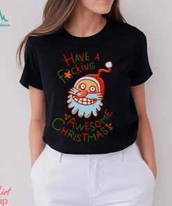 Crazy Santa Have A Fucking Awesome Christmas shirt, hoodie, sweater, long sleeve and tank top Crazy Santa Have A Fucking Awesome Christmas shirt