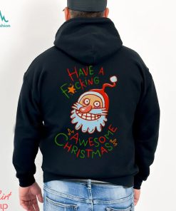 Crazy Santa Have A Fucking Awesome Christmas shirt, hoodie, sweater, long sleeve and tank top Crazy Santa Have A Fucking Awesome Christmas shirt