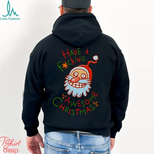 Crazy Santa Have A Fucking Awesome Christmas shirt