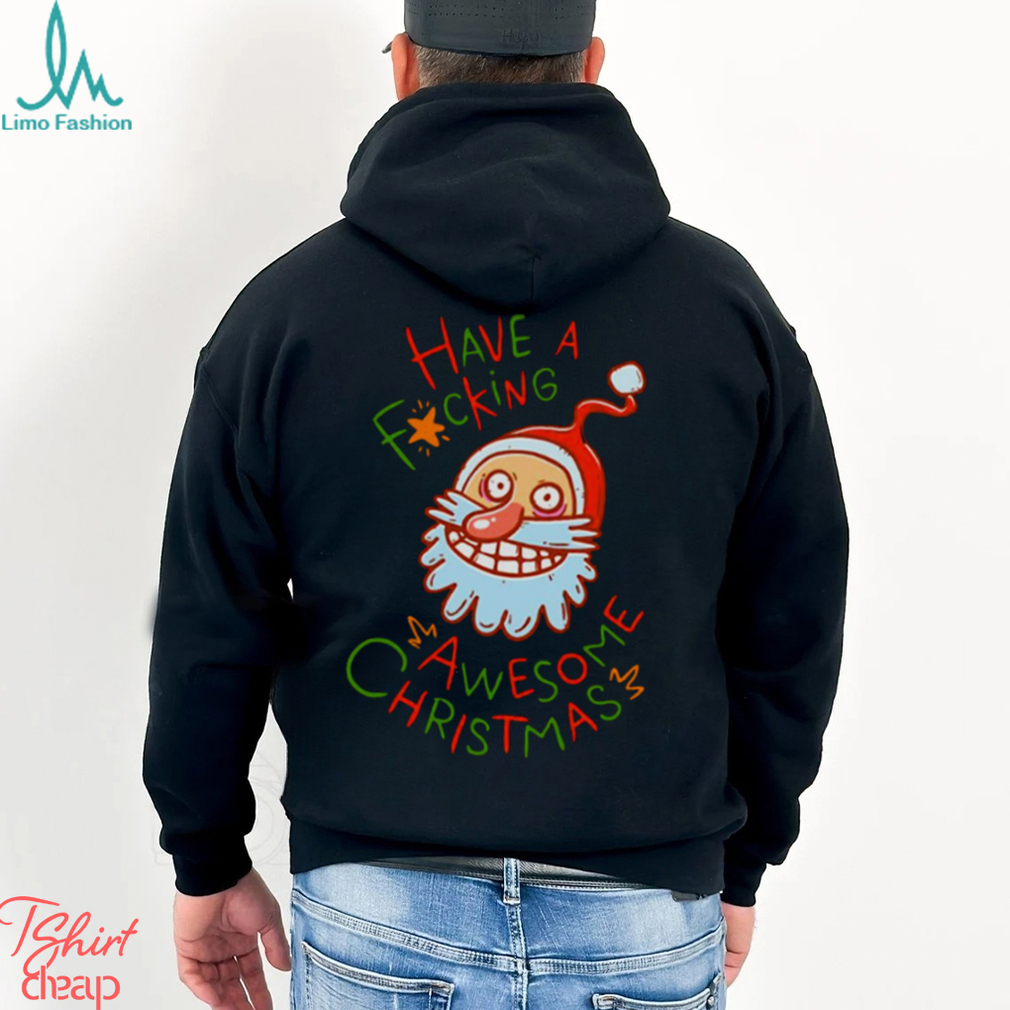 Crazy Santa Have A Fucking Awesome Christmas shirt Crazy Santa Have A Fucking Awesome Christmas shirt