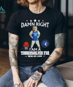 Crunch the Wolf mascot damn right I am a Timberwolves fan win or lose shirt