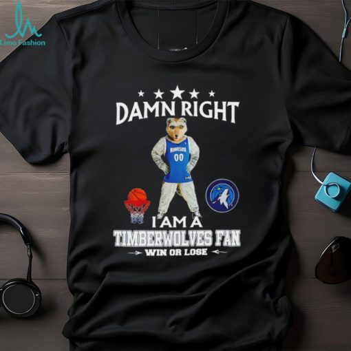 Crunch the Wolf mascot damn right I am a Timberwolves fan win or lose shirt