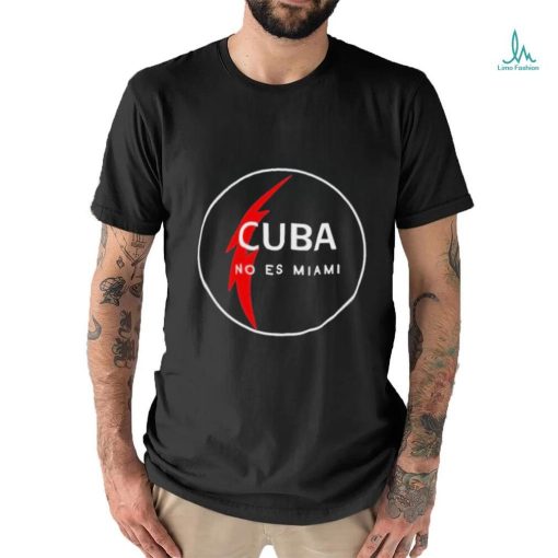 Cuba no es Miami shirt