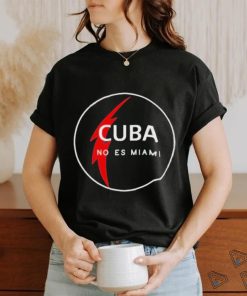 Cuba no es Miami shirt