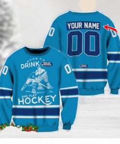 Custom Number And Name Born To Drink Bud Light and Play Hockey Sweater Beer Lovers Cold For Fans Gift