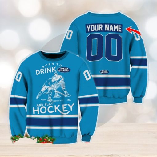 Custom Number And Name Born To Drink Bud Light and Play Hockey Sweater Beer Lovers Cold For Fans Gift