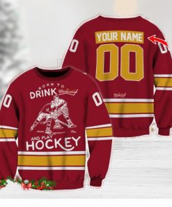 Custom Number And Name Born To Drink Budweiser and Play Hockey Sweater Beer Lovers Cold For Fans Gift