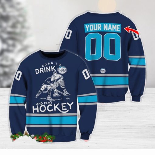 Custom Number And Name Born To Drink Busch Light and Play Hockey Sweater Beer Lovers Cold For Fans Gift