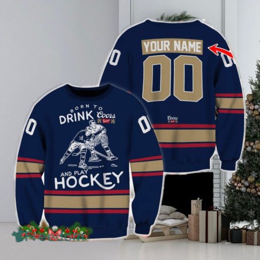 Custom Number And Name Born To Drink Coors Banquet and Play Hockey Sweater Beer Lovers Cold For Fans Gift