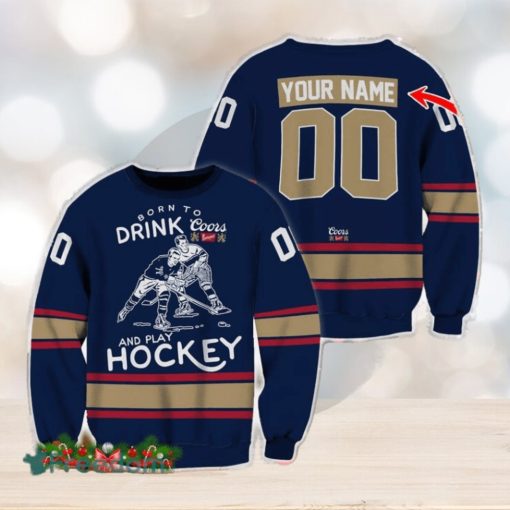 Custom Number And Name Born To Drink Coors Banquet and Play Hockey Sweater Beer Lovers Cold For Fans Gift