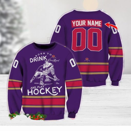 Custom Number And Name Born To Drink Crown Royal and Play Hockey Sweater Beer Lovers Cold For Fans Gift