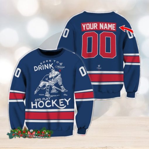 Custom Number And Name Born To Drink Michelob ULTRA and Play Hockey Sweater Beer Lovers Cold For Fans Gift