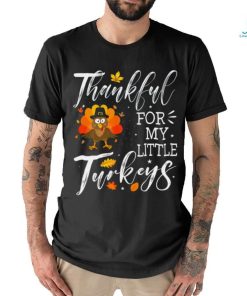 Cute Teachers Thanksgiving Thankful For My Little Turkeys T shirt