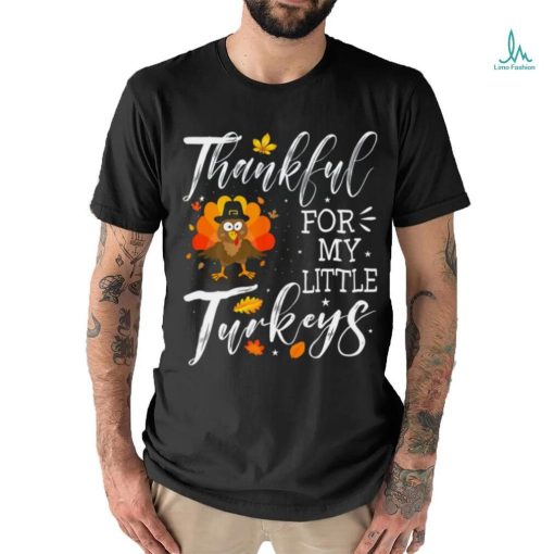 Cute Teachers Thanksgiving Thankful For My Little Turkeys T shirt