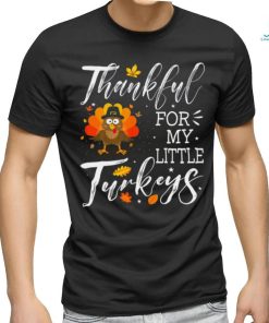 Cute Teachers Thanksgiving Thankful For My Little Turkeys T shirt