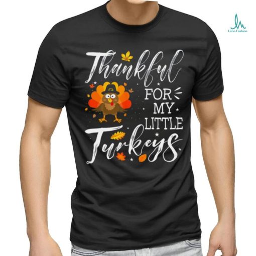 Cute Teachers Thanksgiving Thankful For My Little Turkeys T shirt