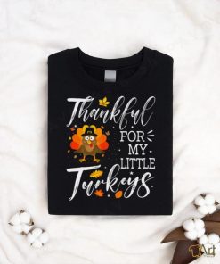 Cute Teachers Thanksgiving Thankful For My Little Turkeys T shirt