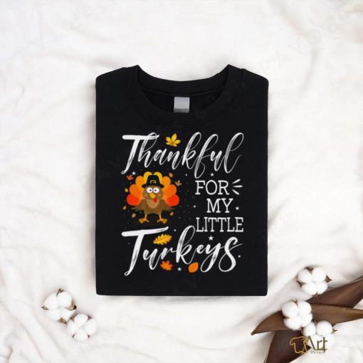 Cute Teachers Thanksgiving Thankful For My Little Turkeys T shirt