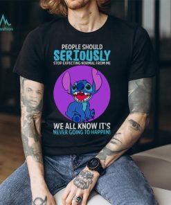 DISNEY STITCH PEOPLE SHOULD SERIOUSLY STOP EXPECTING NORMAL FROM ME WE ALL KNOW IT’S NEVER GOING TO HAPPEN SARCASTIC JOKE T SHIRT